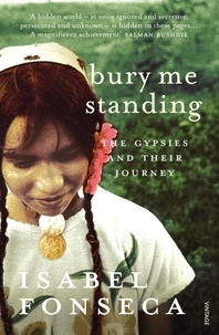 Isabel Fonseca - Bury Me Standing - The Gypsies and their Journey.
