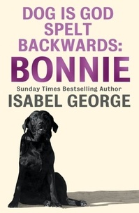 Isabel George - DOG Is GOD Spelt Backwards: Bonnie.
