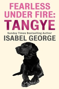 Isabel George - Fearless Under Fire: Tangye.