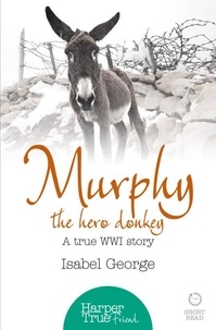 Isabel George - Murphy the Hero Donkey - A true WW1 story.
