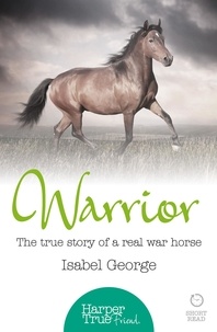 Isabel George - Warrior - The true story of the real war horse.