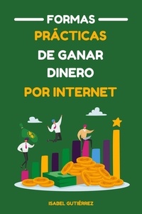  Isabel Gutiérrez - Formas Prácticas de Ganar Dinero por Internet.