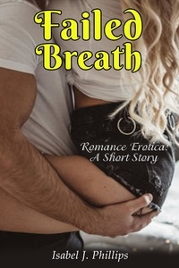  Isabel J Phillips - Failed Breath - ROMANCE EROTICA, SHORT STORIES.