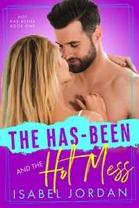  Isabel Jordan - The Has-Been and the Hot Mess - Hot Has-Beens series, #1.