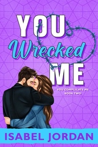  Isabel Jordan - You Wrecked Me - You Complicate Me series, #2.