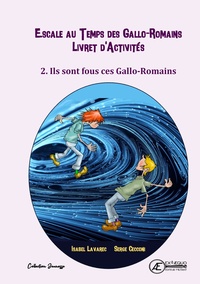 Isabel Lavarec et Serge Cecconi - Escale au temps des Gallo-Romains Tome 2 : Ils sont fous ces Gallo-Romains - Livret d'activités.