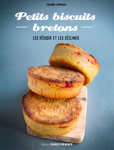 Petits biscuits bretons. Les réussir et les décliner