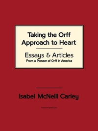 Taking the Orff Approach to Heart: Essays &amp; Articles from a Pioneer of Orff in America