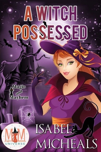  Isabel Micheals - A Witch Possessed: Magic and Mayhem Universe - Magick and Chaos, #1.