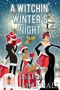  Isabel Micheals - A Witchin' Winter's Night: Magic and Mayhem Universe - Magick and Chaos, #6.
