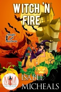  Isabel Micheals - Witch 'N Fire: Magic and Mayhem Universe - Magick and Chaos, #2.