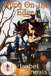  Isabel Micheals - Witch on the Edge: Magic and Mayhem Universe - Witches of Mystic Grove, #2.