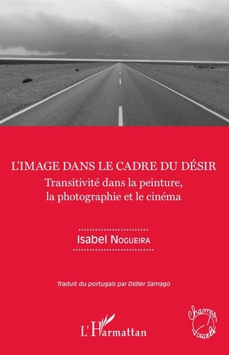 Isabel Nogueira - L'image dans le cadre du désir - Transitivité dans la peinture, la photographie et le cinéma.
