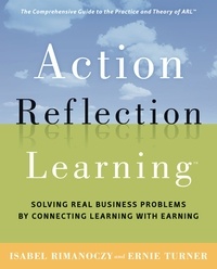 Isabel Rimanoczy et Joseph Turner - Action Reflection Learning - Solving Real Business Problems by Connecting Learning with Earning.