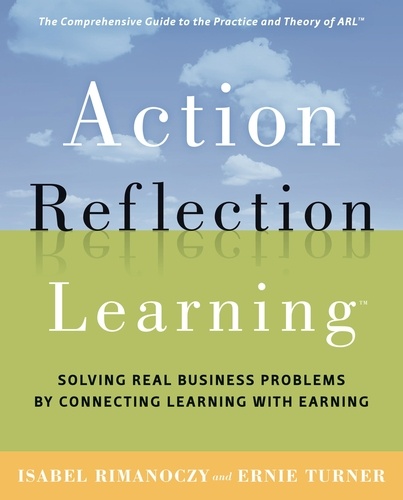 Action Reflection Learning. Solving Real Business Problems by Connecting Learning with Earning