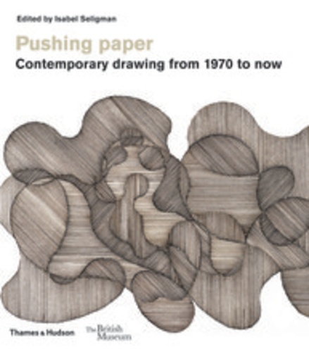 Isabel Seligman - Pushing paper - Contemporary drawing from 1970 to now.