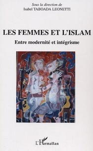 Isabel Taboada Leonetti et  Collectif - Les femmes et l'Islam - Entre modernité et intégrisme.
