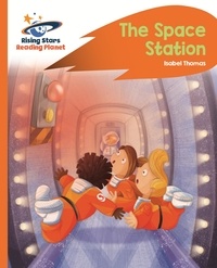 Isabel Thomas et Gareth Llewellen - Reading Planet -The Space Station - Orange: Rocket Phonics.