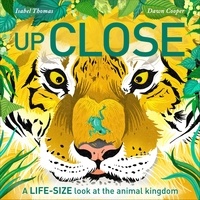 Isabel Thomas et Dawn Cooper - Up Close - A life-size look at the animal kingdom.