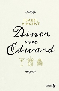 Isabel Vincent - Dîner avec Edward - Histoire d'une amitié inattendue.