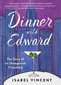 Isabel Vincent - Dinner with Edward - A Story of an Unexpected Friendship.