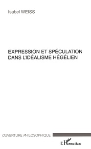 Isabel Weiss - Expression et spéculation dans l'idéalisme hégélien.