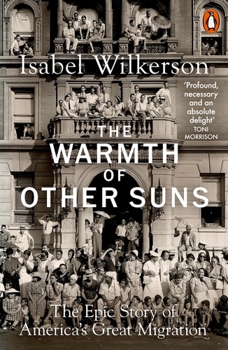 Isabel Wilkerson - The Warmth of Other Suns - The Epic Story of America's Great Migration.