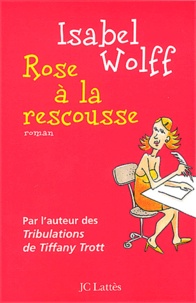 Isabel Wolff - Rose A La Rescousse.