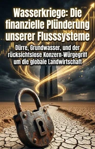 Wasserkriege: Die finanzielle Plünderung unserer Flusssysteme