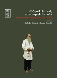 «Fa' quel che devi, accada quel che può». Arte, pensiero, influenza di Lev Tolstoj
