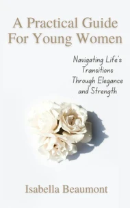 A Practical Guide for Young Women Navigating Life’s Transitions with Elegance and Strength