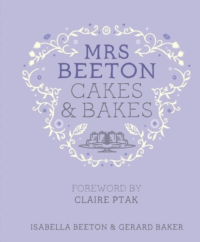 Mrs Beeton's Cakes &amp; Bakes. Foreword by Claire Ptak