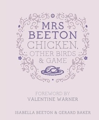 Isabella Beeton et Gerard Baker - Mrs Beeton's Chicken Other Birds and Game - Foreword by Valentine Warner.