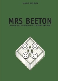 Isabella Beeton - Mrs Beeton - La femme qui bouleversa les cuisines anglaises.