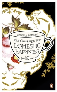 Isabella Beeton - The Campaign for Domestic Happiness.
