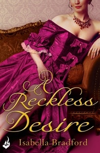 Isabella Bradford - A Reckless Desire: Breconridge Brothers Book 3.