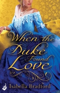Isabella Bradford - When The Duke Found Love: Wylder Sisters Book 3.