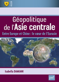 Isabella Damiani - Géopolitique de l'Asie centrale - Entre Europe et Chine : le coeur de l'Eurasie.