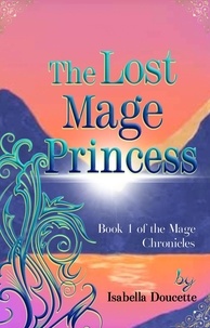  Isabella Doucette - The Lost Mage Princess - The Mage Chronicals, #1.