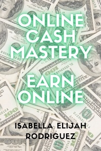  Isabella Elijah Rodriguez - Online Cash Mastery: Earn Online.