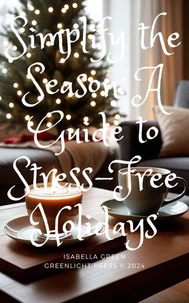 Simplify the Season: A Guide to Stress-Free Holidays