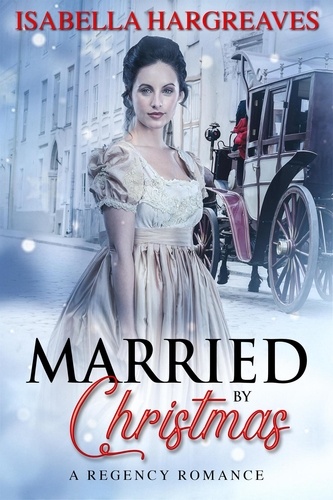  Isabella Hargreaves - Married by Christmas: A Regency Romance - Yuletide Travelers' Series, #3.