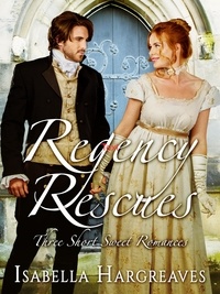  Isabella Hargreaves - Regency Rescues: Three Short Sweet Romances.