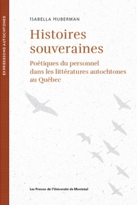 Isabella Huberman - Histoires souveraines - Poétiques du personnel dans les littératures autochtones au Québec.