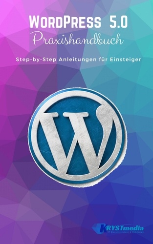 WordPress 5.0. Step-by-Step Anleitungen für Einsteiger