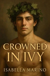 Crowned in Ivy: The Lost Memoir of Dionysus