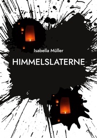 Isabella Müller - Himmelslaterne - Ein Licht in dunkler Nacht.