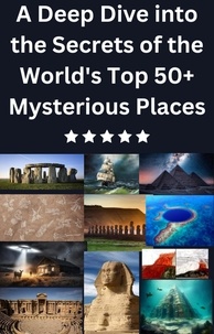  Isabella Stephen - A Deep Dive into the Secrets of the World's Top 50+ Mysterious Places.