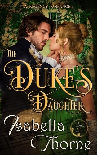  Isabella Thorne - The Duke's Daughter ~ Lady Amelia Atherton - Ladies of Bath, #1.