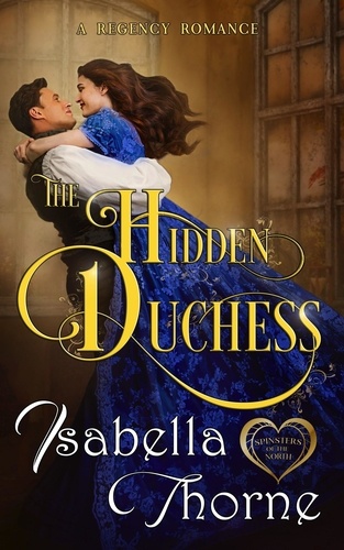  Isabella Thorne - The Hidden Duchess - Spinsters of the North, #1.